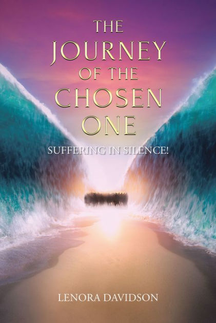 The Journey of the Chosen One: Suffering in Silence! by Lenora Davidson,  Paperback