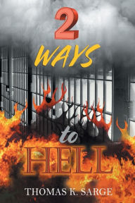 Title: 2 WAYS to HELL, Author: Thomas K Sarge