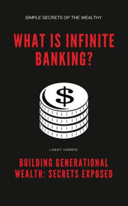 Title: What Is Infinite Banking?, Author: Lanay Harris