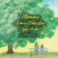 Title: Mommy Where Does Love Come From?, Author: Nicole Pierce
