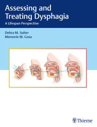 Title: Assessing and Treating Dysphagia: A Lifespan Perspective, Author: Debra M. Suiter