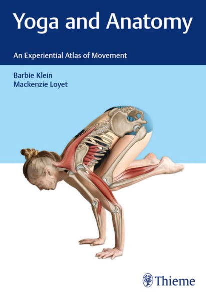 Yoga and Anatomy: An Experiential Atlas of Movement