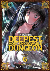 Title: Into the Deepest, Most Unknowable Dungeon Vol. 6, Author: Kakeru