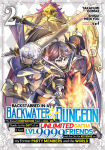 Alternative view 1 of Backstabbed in a Backwater Dungeon: My Party Tried to Kill Me, But Thanks to an Infinite Gacha I Got LVL 9999 Friends and Am Out For Revenge (Manga) Vol. 2
