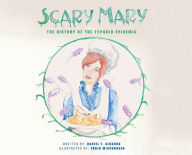 Title: Scary Mary: The History of the Typhoid Epidemic, Author: Daniel T Albaugh