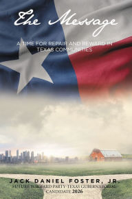 Title: The Message: A Time for Repair and Reward in Texas Communities, Author: Jack Daniel Foster