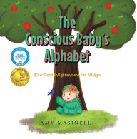 Title: The Conscious Baby's Alphabet: Bite-Sized Enlightenment for All Ages, Author: Amy Masinelli