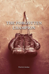 Title: The Forgotten Champion, Author: Patrick  Jordan