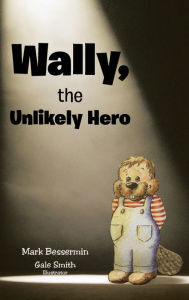 Title: Wally, the Unlikely Hero, Author: Mark Bessermin