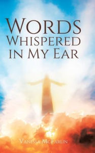 Title: Words Whispered in My Ear, Author: Vanessa McFarlin