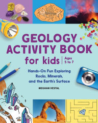 Title: Geology Activity Book For Kids: Hands-On Fun Exploring Rocks, Minerals, and the Earth's Surface, Author: Meghan Vestal
