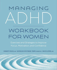 Title: Managing ADHD Workbook for Women: Exercises and Strategies to Improve Focus, Motivation, and Confidence, Author: Christy Duan
