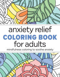 Title: Anxiety Relief Coloring Book for Adults: Mindfulness Coloring to Soothe Anxiety, Author: Rockridge Press