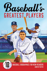 Title: Baseball's Greatest Players: 10 Baseball Biographies for New Readers, Author: Andrew Martin