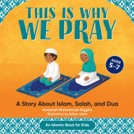 Title: This is Why We Pray: A Story About Islam, Salah, and Dua, Author: Ameenah Muhammad-Diggins