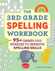 Title: The 3rd Grade Spelling Workbook: 95+ Games and Puzzles to Improve Spelling Skills, Author: Ann Richmond Fisher