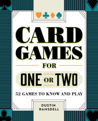 Title: Card Games for One or Two: 52 Games to Know and Play, Author: Dustin Ramsdell