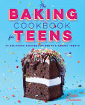 Alternative view 1 of The Baking Cookbook for Teens: 75 Delicious Recipes for Sweet and Savory Treats