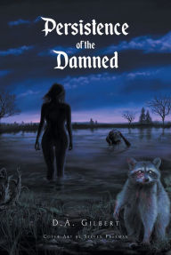 Title: Persistence of the Damned, Author: D.A. Gilbert