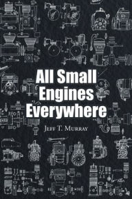 Title: All Small Engines Everywhere, Author: Jeff T Murray