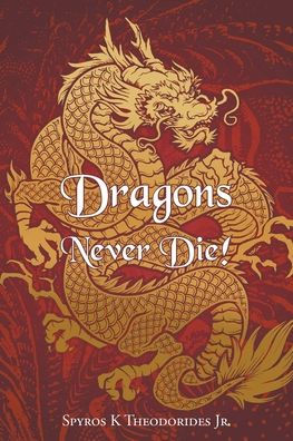 Dragons Never Die! By Spyros K Theodorides Jr., Paperback 