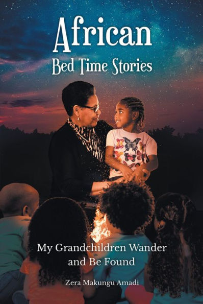 African Bed Time Stories: My Grandchildren Wander and Be Found