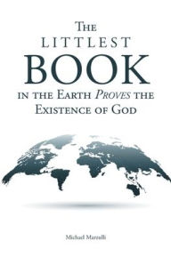 Title: The Littlest Book in the Earth Proves the Existence of God, Author: Michael Marzulli