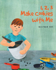 Title: 1, 2, 3 Make Cookies with Me, Author: Heather Fry