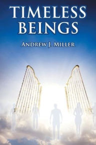 Title: Timeless Beings, Author: Andrew J Miller