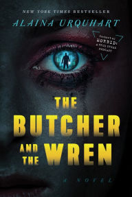 Title: The Butcher and the Wren: A Novel, Author: Alaina Urquhart