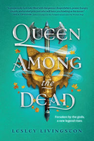 Title: Queen Among the Dead, Author: Lesley Livingston