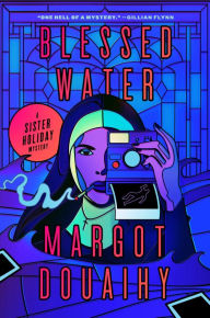 Title: Blessed Water: A Sister Holiday Mystery, Author: Margot Douaihy