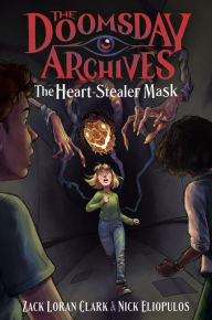 Title: The Doomsday Archives: The Heart-Stealer Mask, Author: Zack Loran Clark
