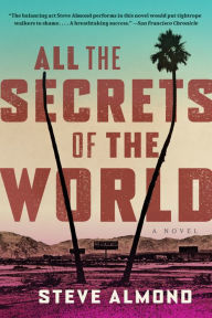 Title: All the Secrets of the World: A Novel, Author: Steve Almond