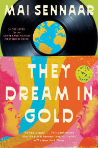 Title: They Dream in Gold: A Novel, Author: Mai Sennaar