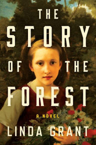 Title: The Story of the Forest: A Novel, Author: Linda Grant