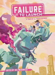 Title: Failure to Launch: A Tour of Ill-Fated Futures, Author: Kel McDonald