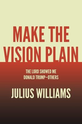 Make the Vision Plain: The Lord Showed Me Donald Trump-Others