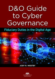 Title: D&O Guide to Cyber Governance: Fiduciary Duties in the Digital Age, Author: Jody R. Westby