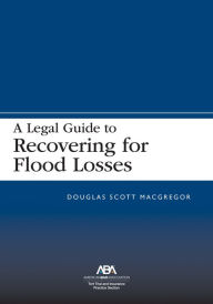 Title: A Legal Guide to Recovering for Flood Losses, Author: Douglas Scott MacGregor
