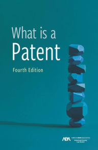 Title: What is a Patent, Fourth Edition, Author: Philip C. Swain