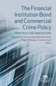 Title: The Financial Institution Bond and Commercial Crime Policy: Principles and Annotations, Author: Michael Keeley