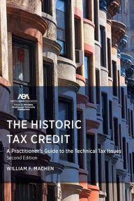 Title: The Historic Tax Credit: A Practitioner's Guide to the Technical Tax Issues, 2nd Edition, Author: William Fletcher Machen