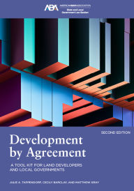 Title: Development by Agreement: A Tool Kit for Land Developers and Local Government, Second Edition, Author: Julie A. Tappendorf
