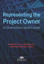 Representing the Project Owner: A Construction Lawyer's Guide