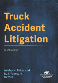 Title: Truck Accident Litigation, Fourth Edition, Author: Ashley Nicole Baker