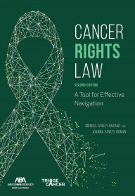 Title: Cancer Rights Law: A Tool for Effective Navigation, Second Edition, Author: Monica Fawzy Doran Esq.