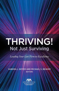 Title: THRIVING! Not Just Surviving: Leading Your Law Firm to Excellence, Author: Sandra J. Boyer Boyer