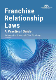 Title: Franchise Relationship Laws: A Practical Guide, Author: Julianne C. Lusthaus