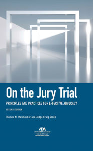 Title: On the Jury Trial: Principles and Practices for Effective Advocacy, Second Edition, Author: Thomas M. Melsheimer